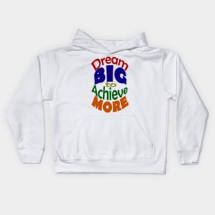 Dream BIG to Achieve MORE-Colored Font Kids Hoodie